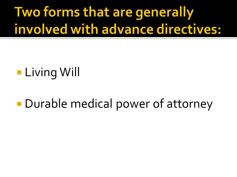 Living Will  Durable medical power of attorney
