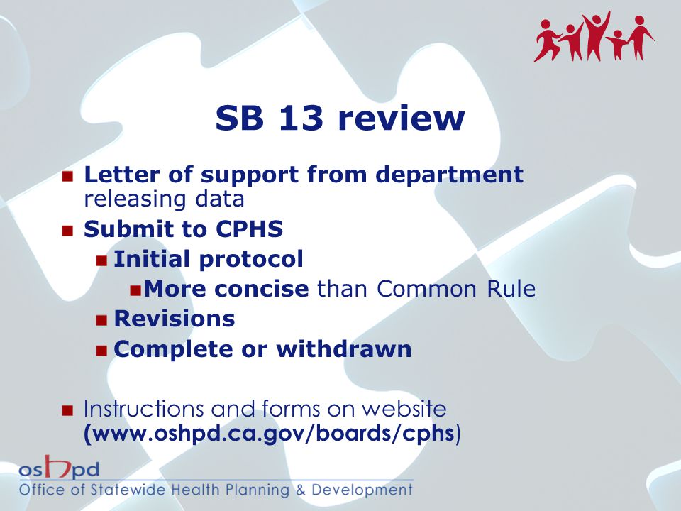 SB 13 review Letter of support from department releasing data Submit to CPHS Initial protocol More concise than Common Rule Revisions Complete or withdrawn Instructions and forms on website (  )