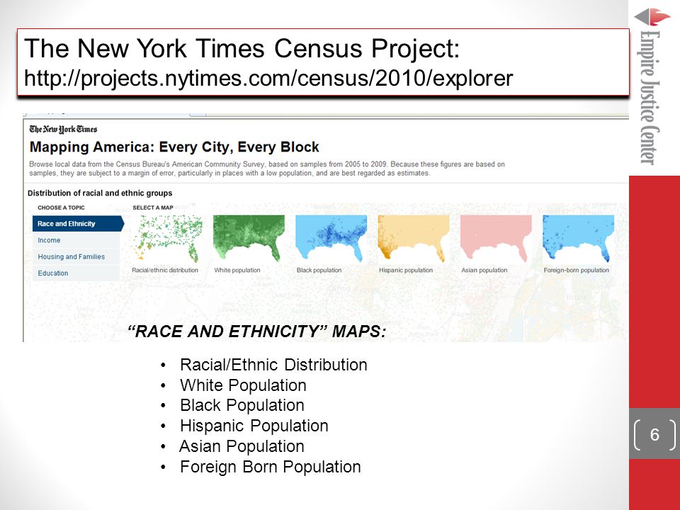 RACE AND ETHNICITY MAPS: Racial/Ethnic Distribution White Population Black Population Hispanic Population Asian Population Foreign Born Population The New York Times Census Project:   The New York Times Census Project:   6