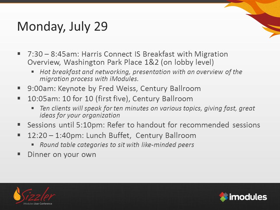 Monday, July 29  7:30 – 8:45am: Harris Connect IS Breakfast with Migration Overview, Washington Park Place 1&2 (on lobby level)  Hot breakfast and networking, presentation with an overview of the migration process with iModules.