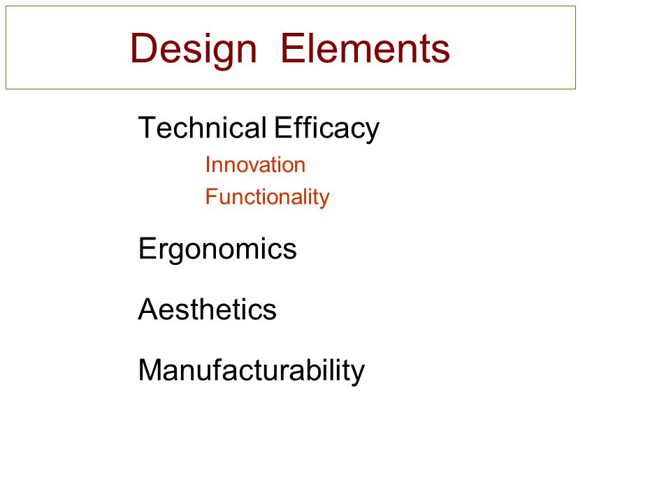Design Elements Technical Efficacy Innovation Functionality Ergonomics Aesthetics Manufacturability