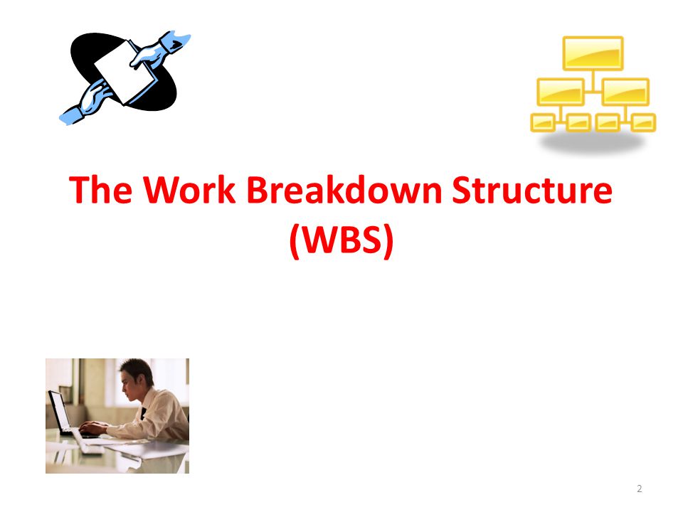 The Work Breakdown Structure (WBS) 2