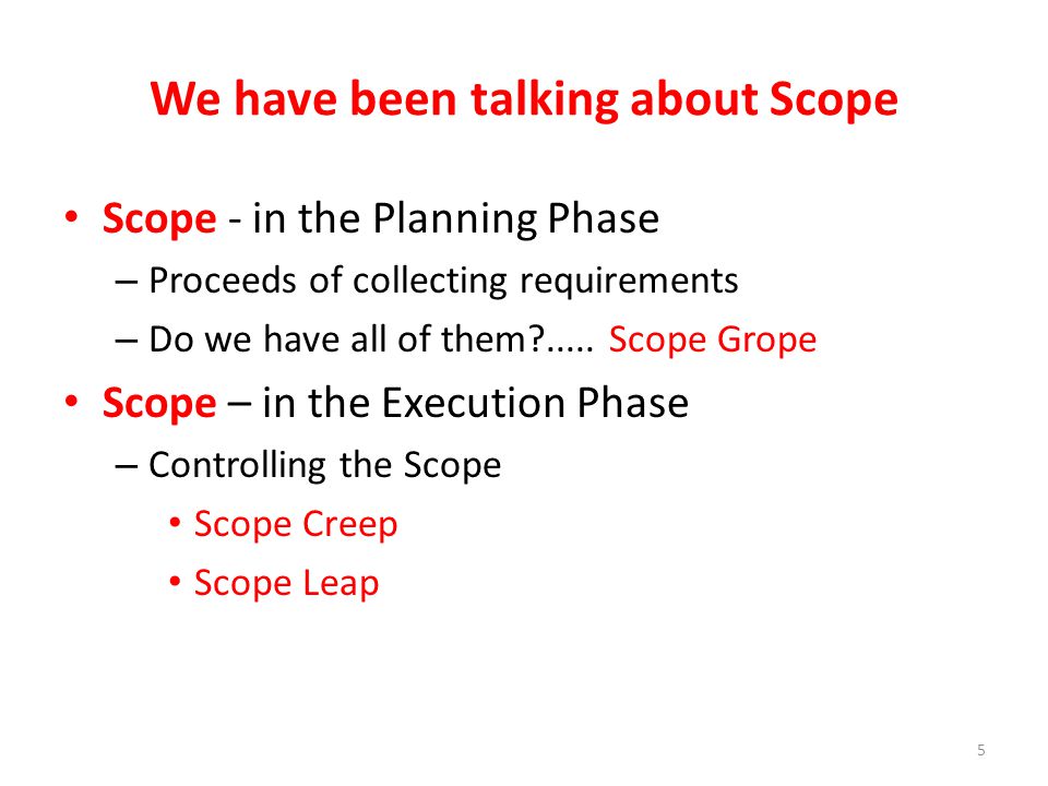 We have been talking about Scope Scope - in the Planning Phase – Proceeds of collecting requirements – Do we have all of them .....