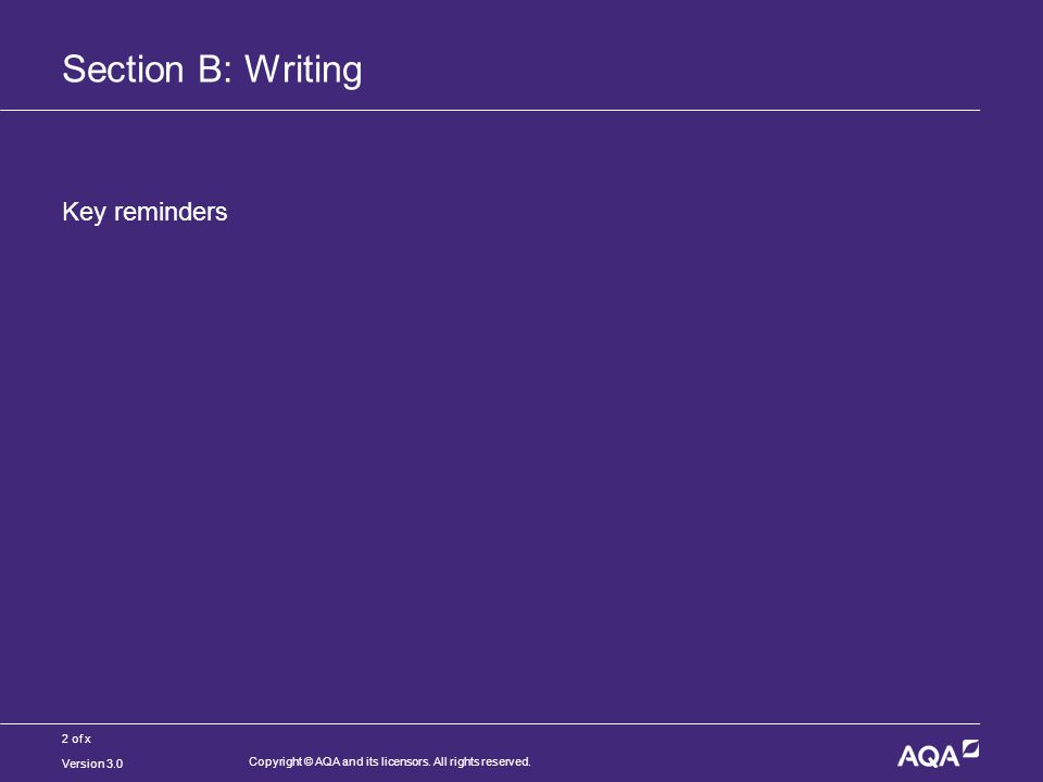 2 of x Section B: Writing Key reminders Version 3.0 Copyright © AQA and its licensors.