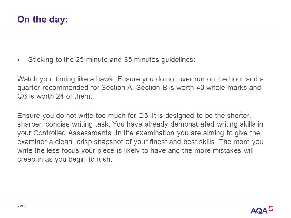 5 of x On the day: Sticking to the 25 minute and 35 minutes guidelines: Watch your timing like a hawk.