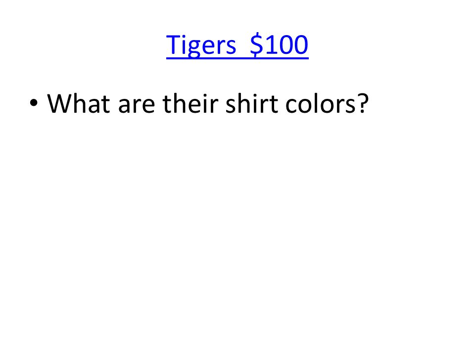 Tigers $100 What are their shirt colors