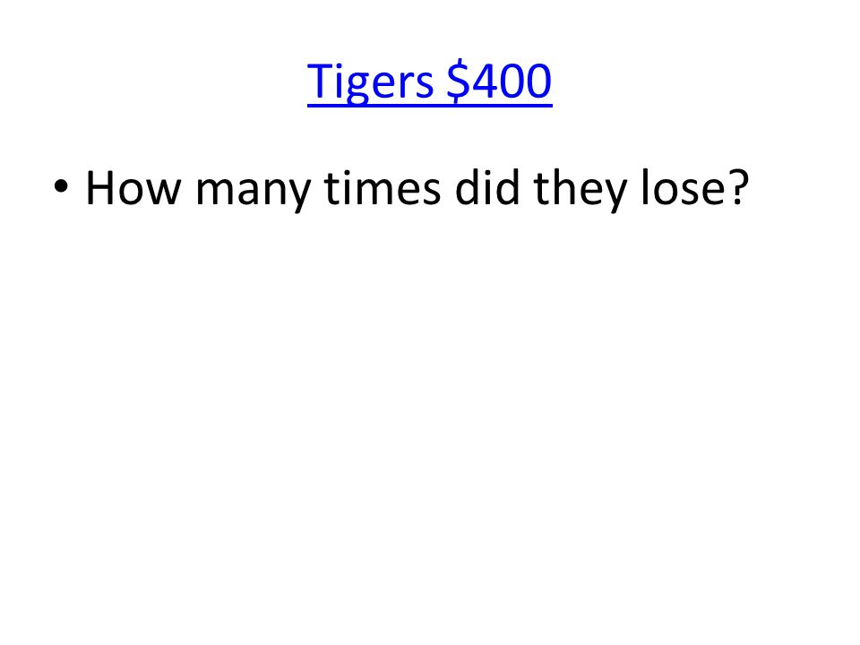 Tigers $400 How many times did they lose