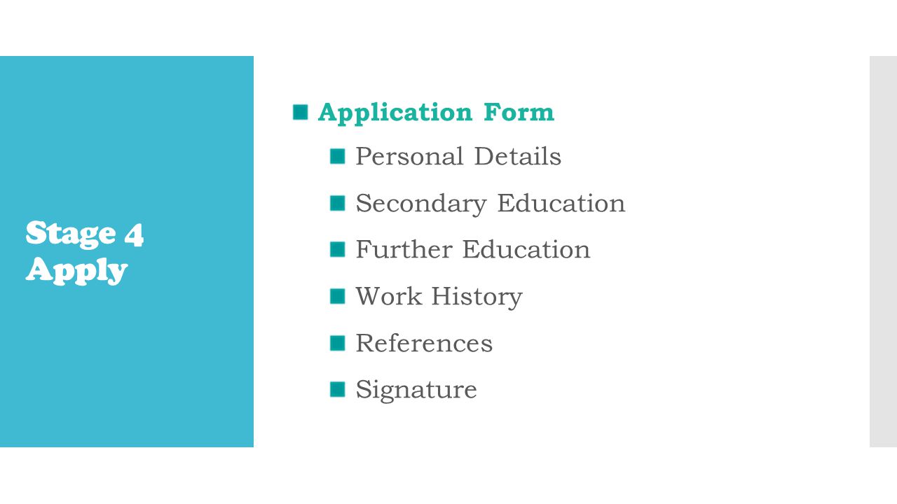 Stage 4 Apply Application Form Personal Details Secondary Education Further Education Work History References Signature