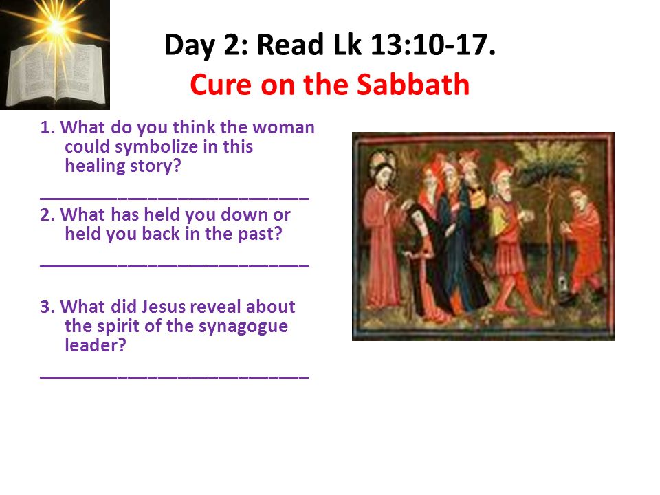 Day 2: Read Lk 13: Cure on the Sabbath 1.