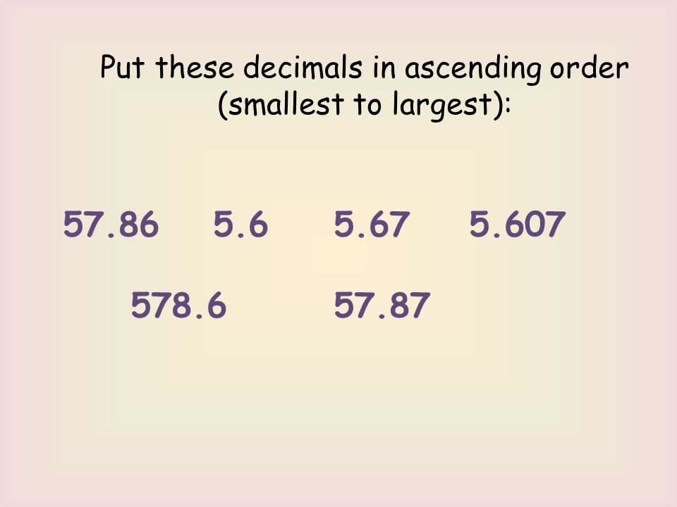 Put these decimals in ascending order (smallest to largest):