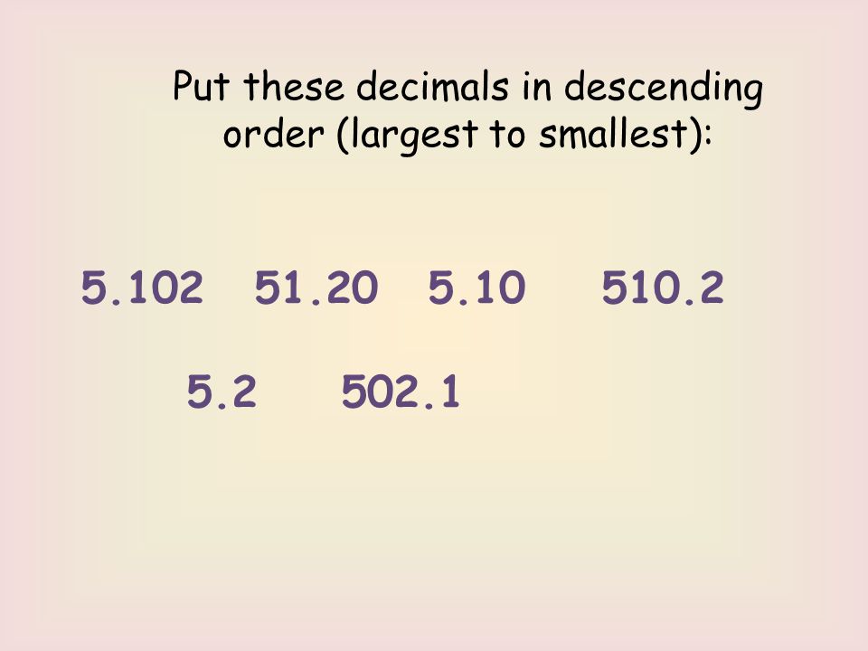 Put these decimals in descending order (largest to smallest):