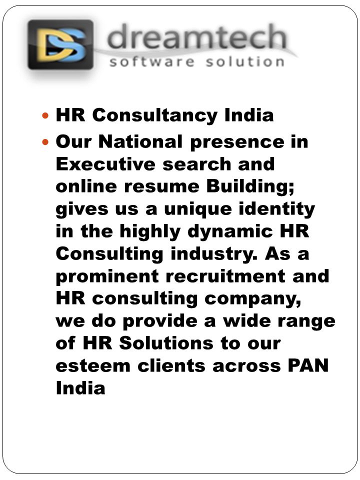 HR Consultancy India Our National presence in Executive search and online resume Building; gives us a unique identity in the highly dynamic HR Consulting industry.
