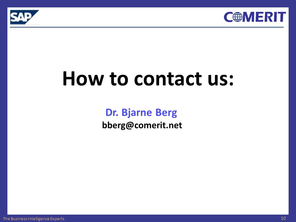 The Business Intelligence Experts How to contact us: Dr. Bjarne Berg 10