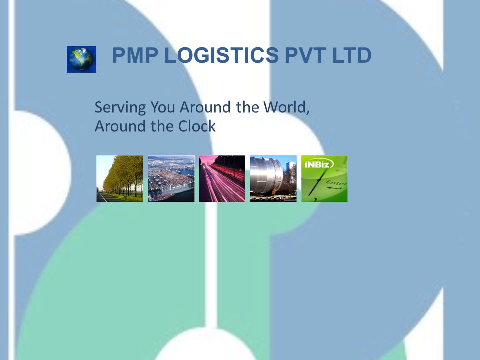 PMP LOGISTICS PVT LTD Serving You Around the World, Around the Clock