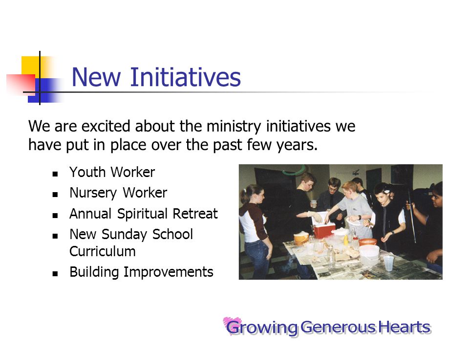 New Initiatives Youth Worker Nursery Worker Annual Spiritual Retreat New Sunday School Curriculum Building Improvements We are excited about the ministry initiatives we have put in place over the past few years.