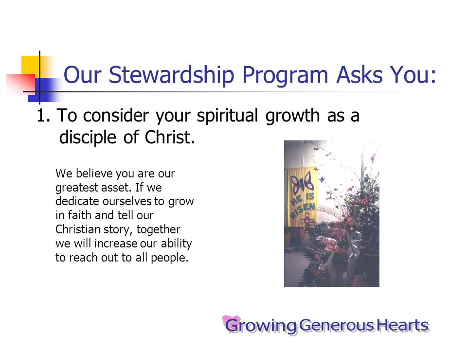Our Stewardship Program Asks You: 1. To consider your spiritual growth as a disciple of Christ.