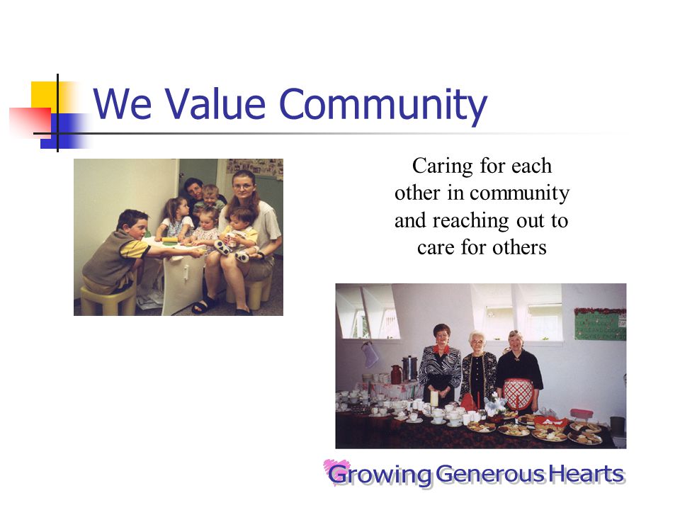 We Value Community Caring for each other in community and reaching out to care for others