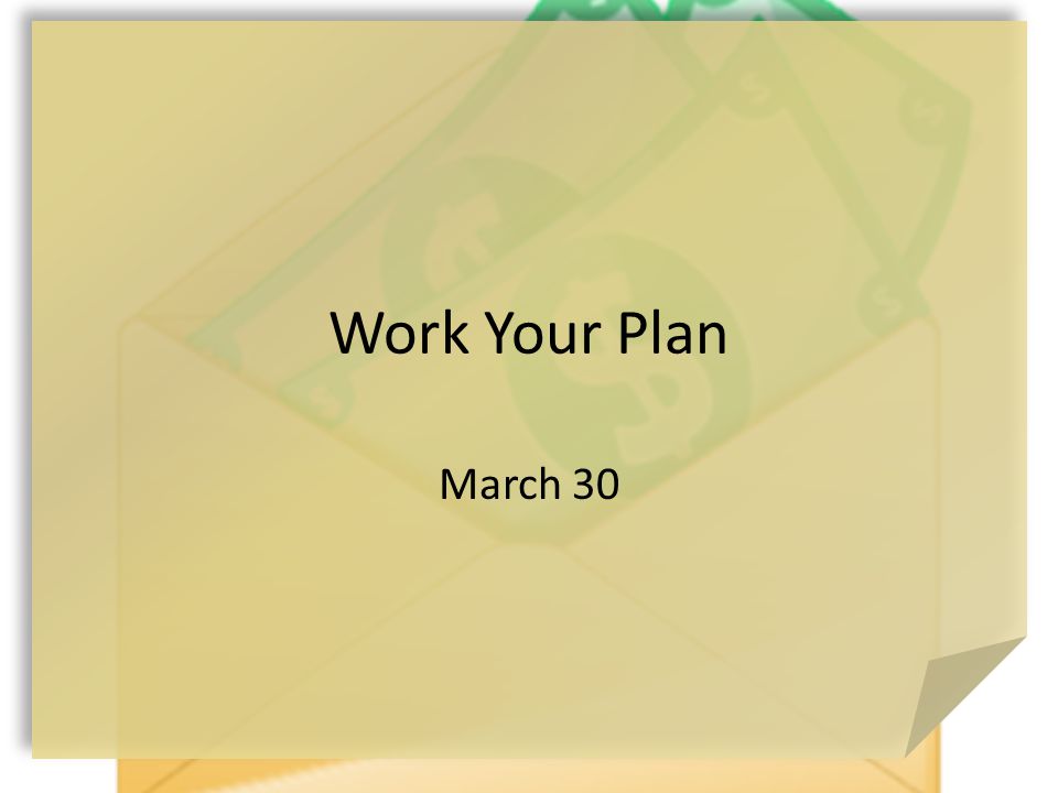 Work Your Plan March 30