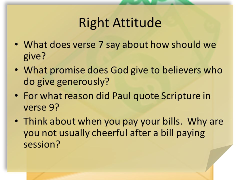 Right Attitude What does verse 7 say about how should we give.