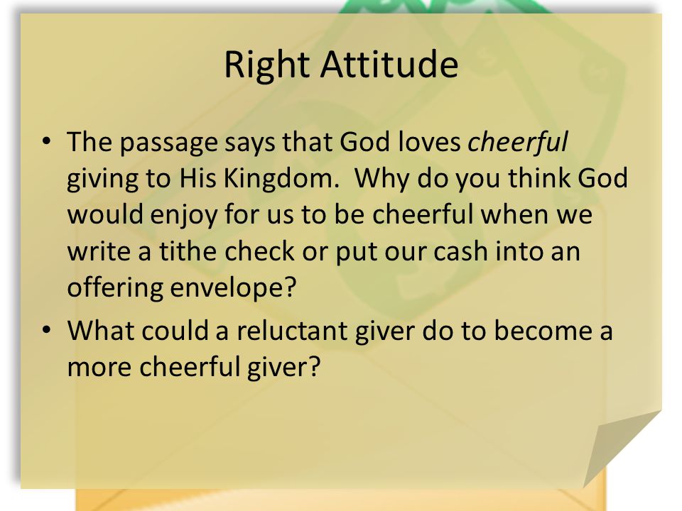 Right Attitude The passage says that God loves cheerful giving to His Kingdom.