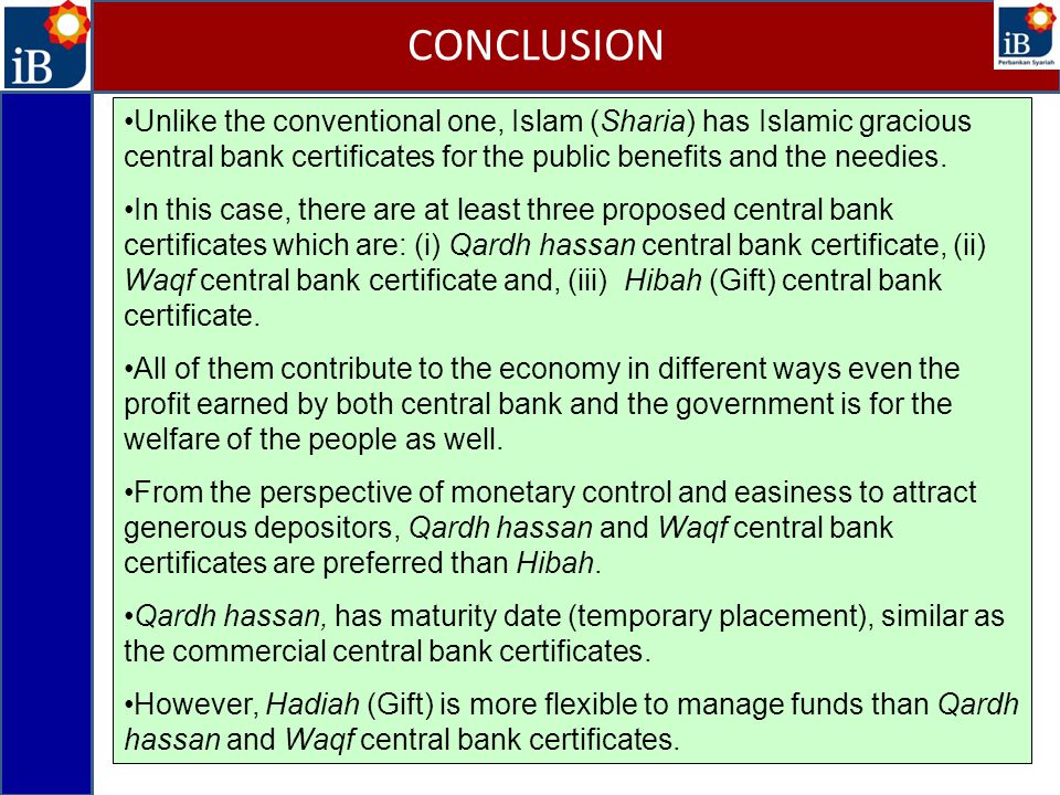 Unlike the conventional one, Islam (Sharia) has Islamic gracious central bank certificates for the public benefits and the needies.