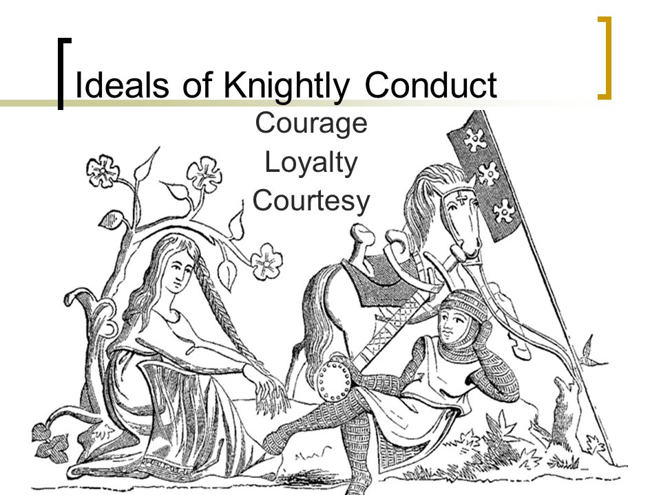 Ideals of Knightly Conduct Courage Loyalty Courtesy