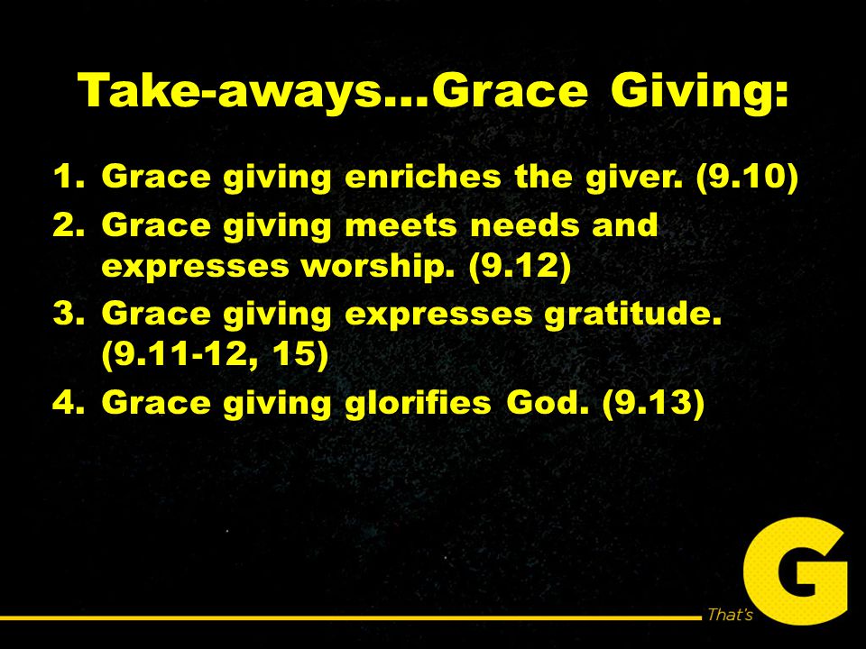 Take-aways…Grace Giving: 1.Grace giving enriches the giver.