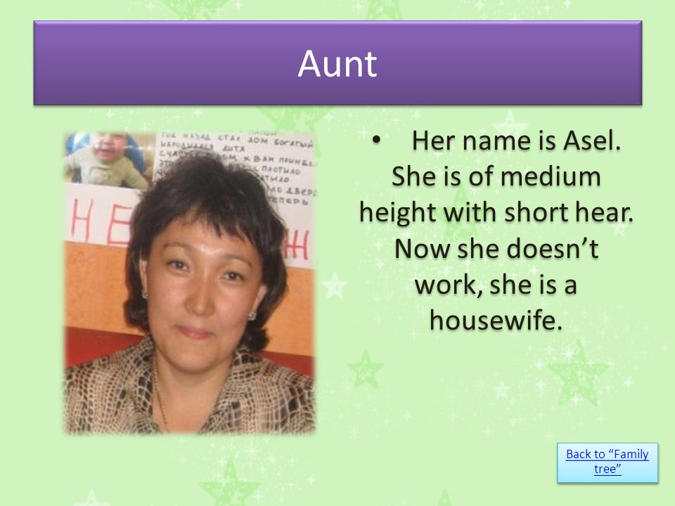 Aunt Her name is Asel. She is of medium height with short hear.