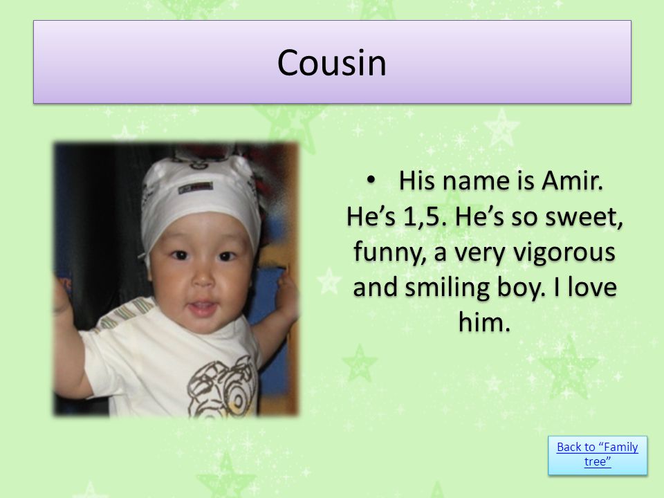 Cousin His name is Amir. He’s 1,5. He’s so sweet, funny, a very vigorous and smiling boy.