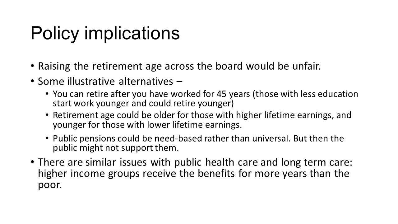 Policy implications Raising the retirement age across the board would be unfair.