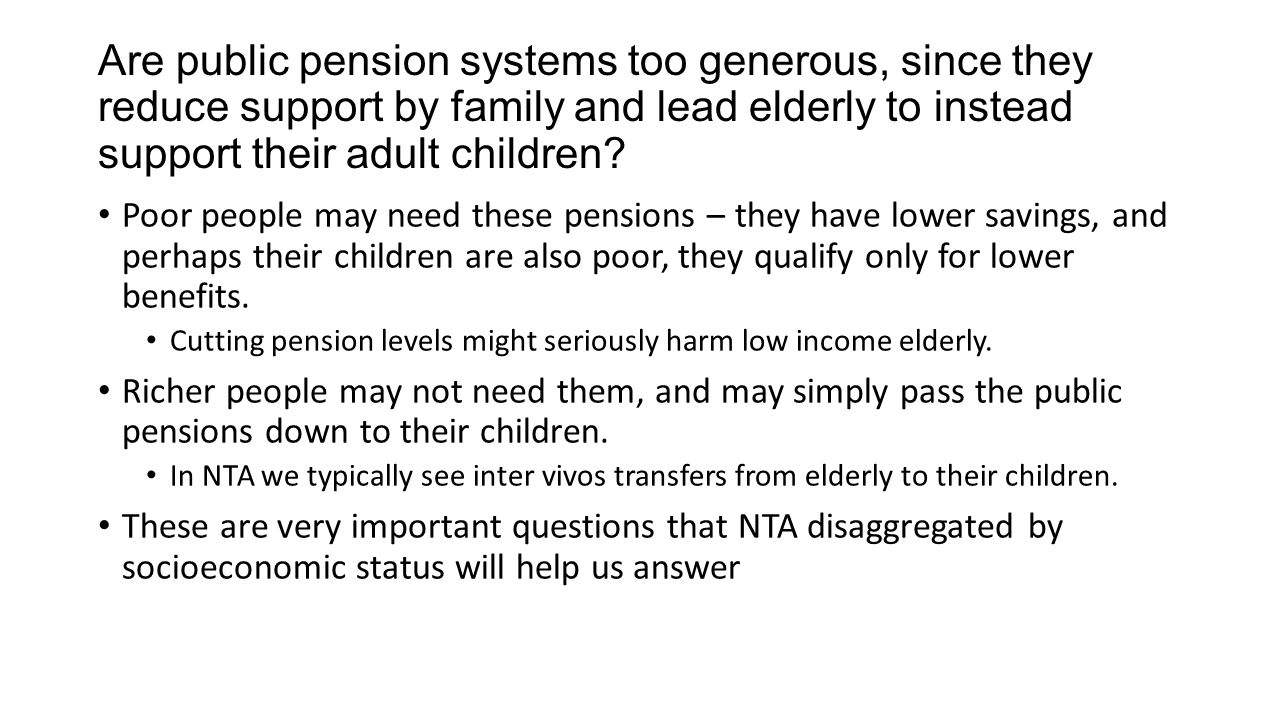 Are public pension systems too generous, since they reduce support by family and lead elderly to instead support their adult children.