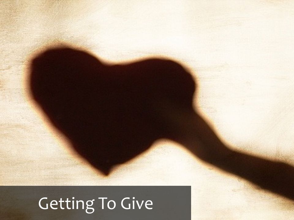 Getting To Give