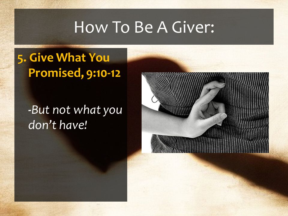 How To Be A Giver: 5. Give What You Promised, 9: But not what you don’t have!