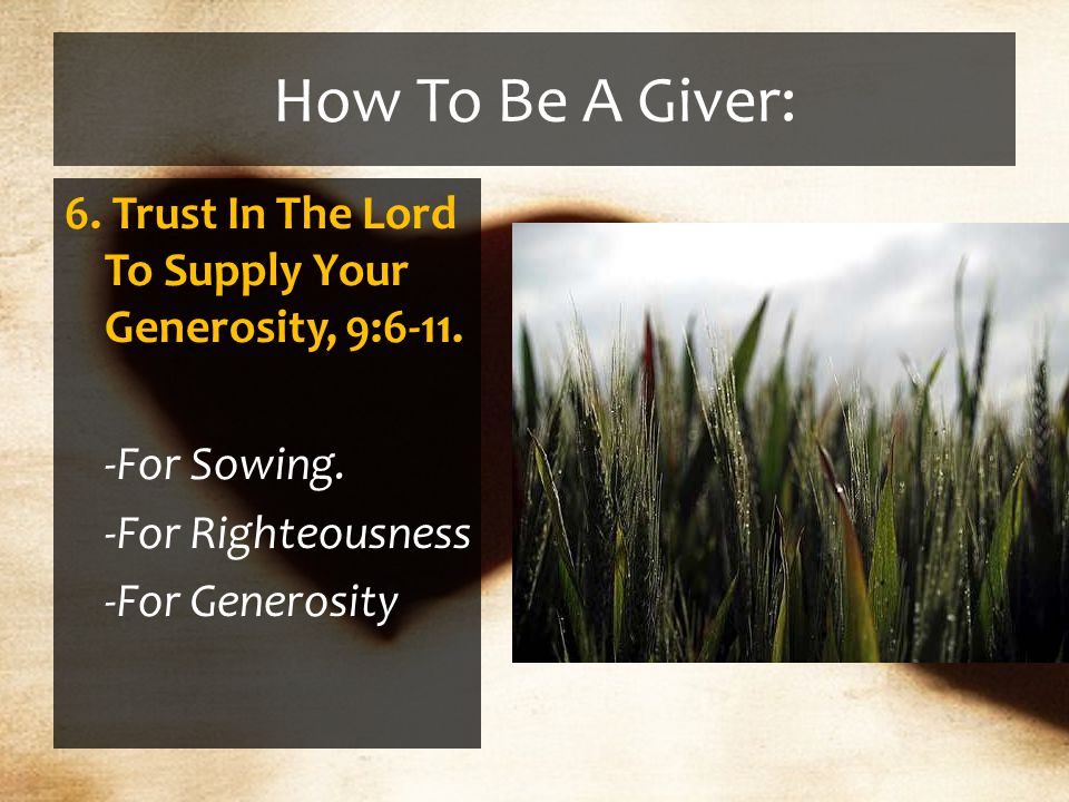 How To Be A Giver: 6. Trust In The Lord To Supply Your Generosity, 9:6-11.