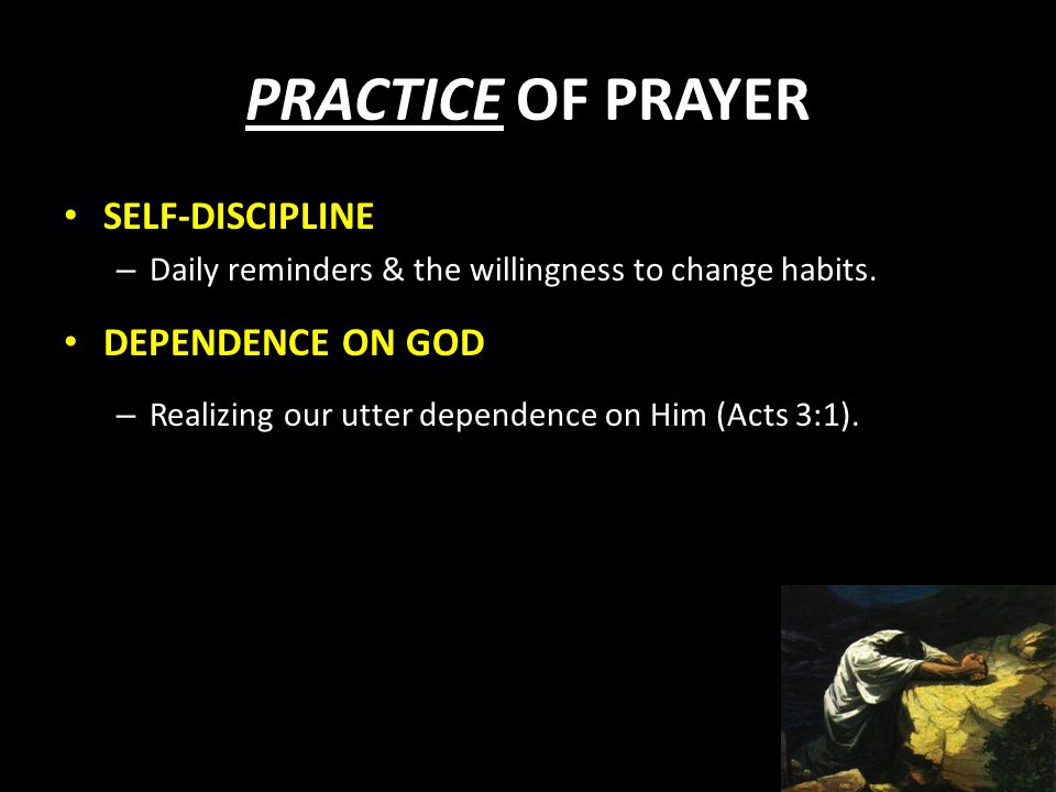 PRACTICE OF PRAYER SELF-DISCIPLINE – Daily reminders & the willingness to change habits.