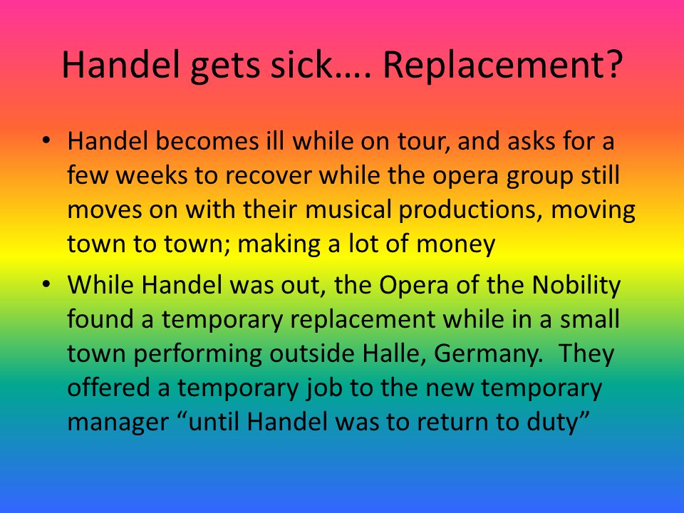 Handel gets sick…. Replacement.
