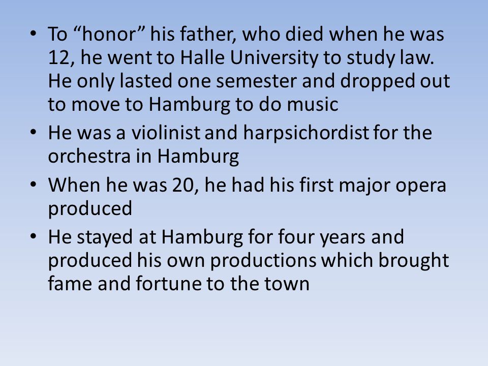To honor his father, who died when he was 12, he went to Halle University to study law.