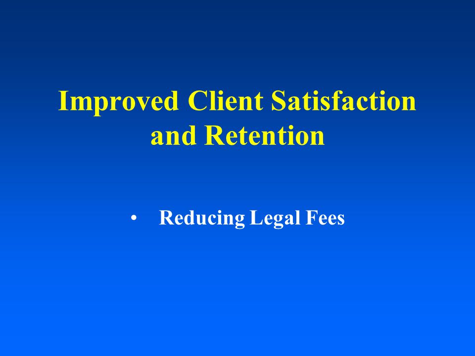 Improved Client Satisfaction and Retention Reducing Legal Fees