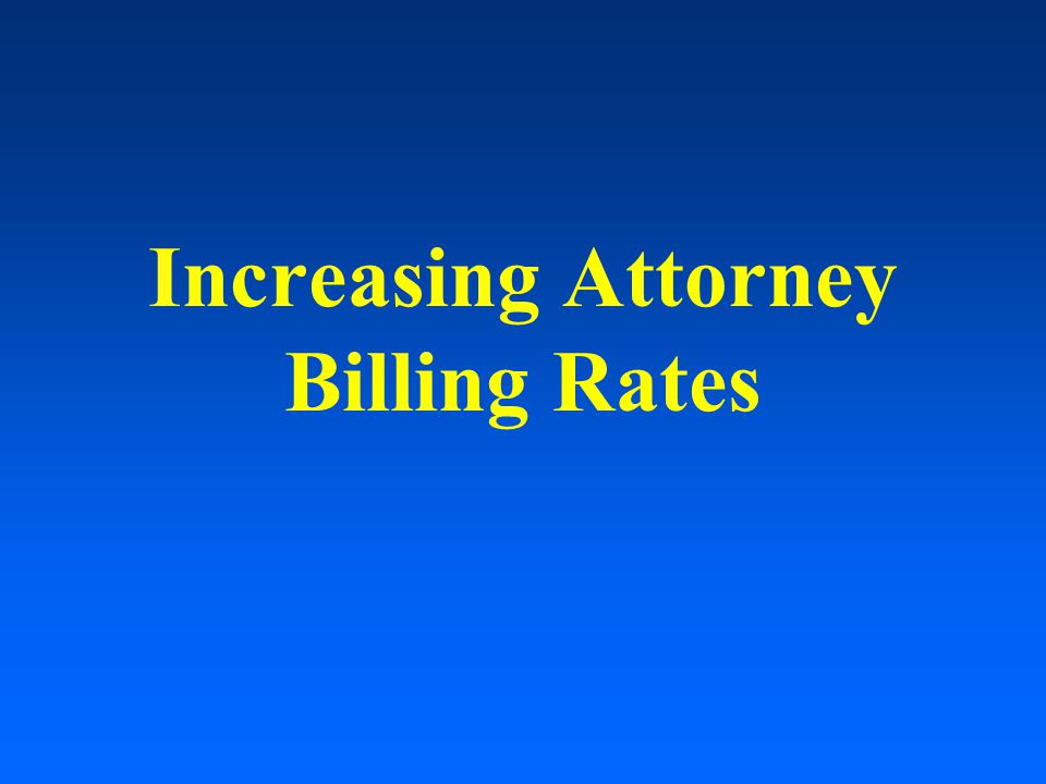 Increasing Attorney Billing Rates