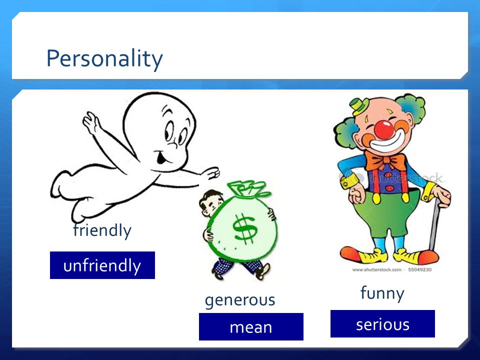 Personality friendly funny unfriendly serious generous mean