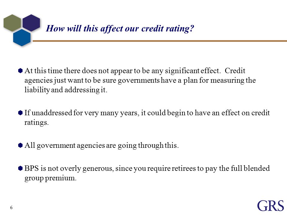 6 How will this affect our credit rating.