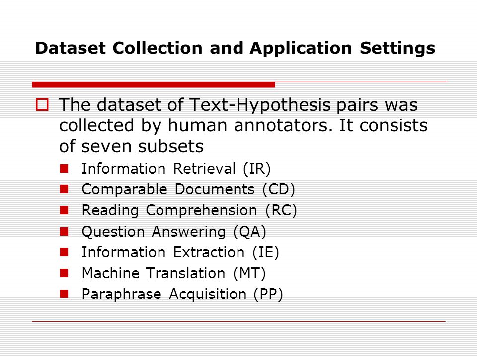 Dataset Collection and Application Settings  The dataset of Text-Hypothesis pairs was collected by human annotators.