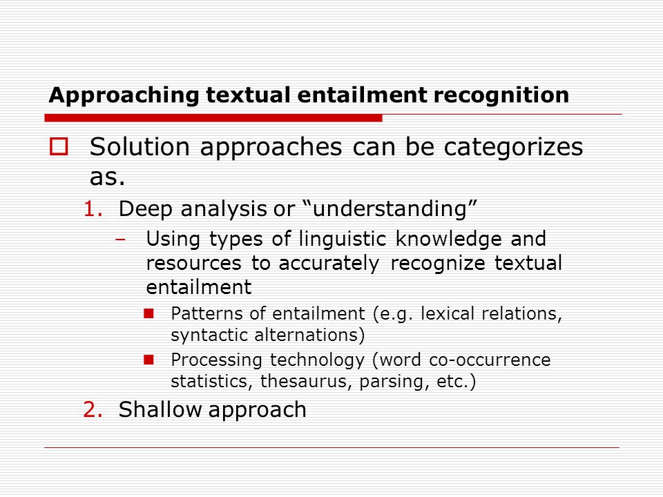 Approaching textual entailment recognition  Solution approaches can be categorizes as.