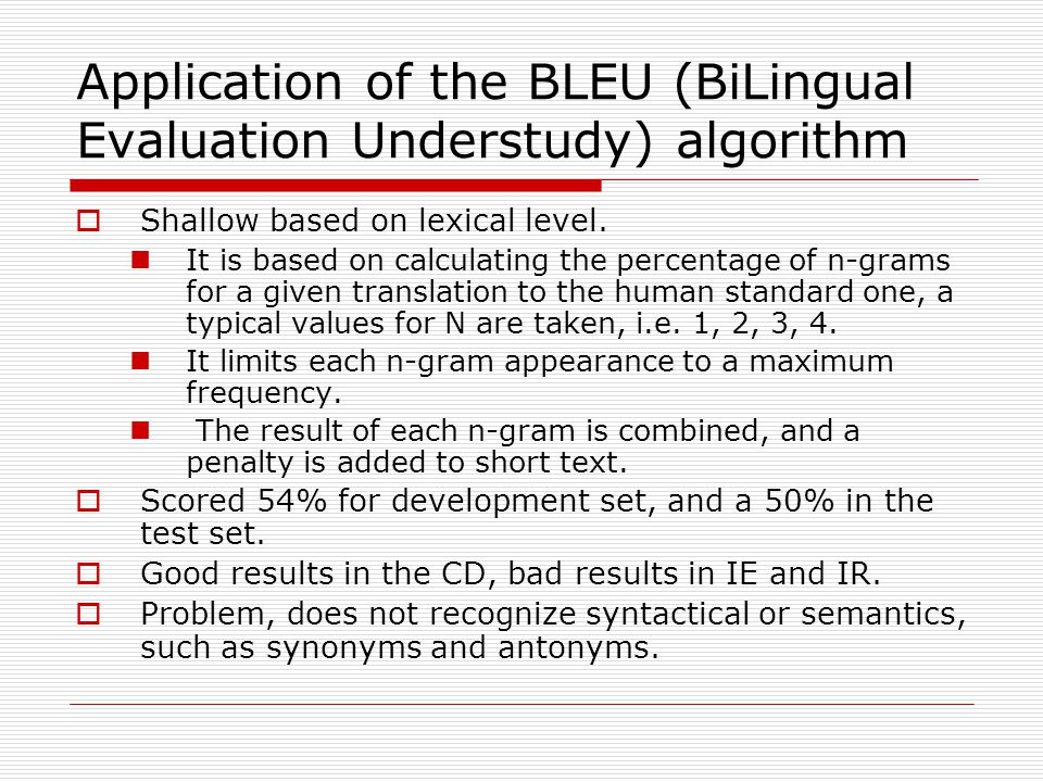 Application of the BLEU (BiLingual Evaluation Understudy) algorithm  Shallow based on lexical level.