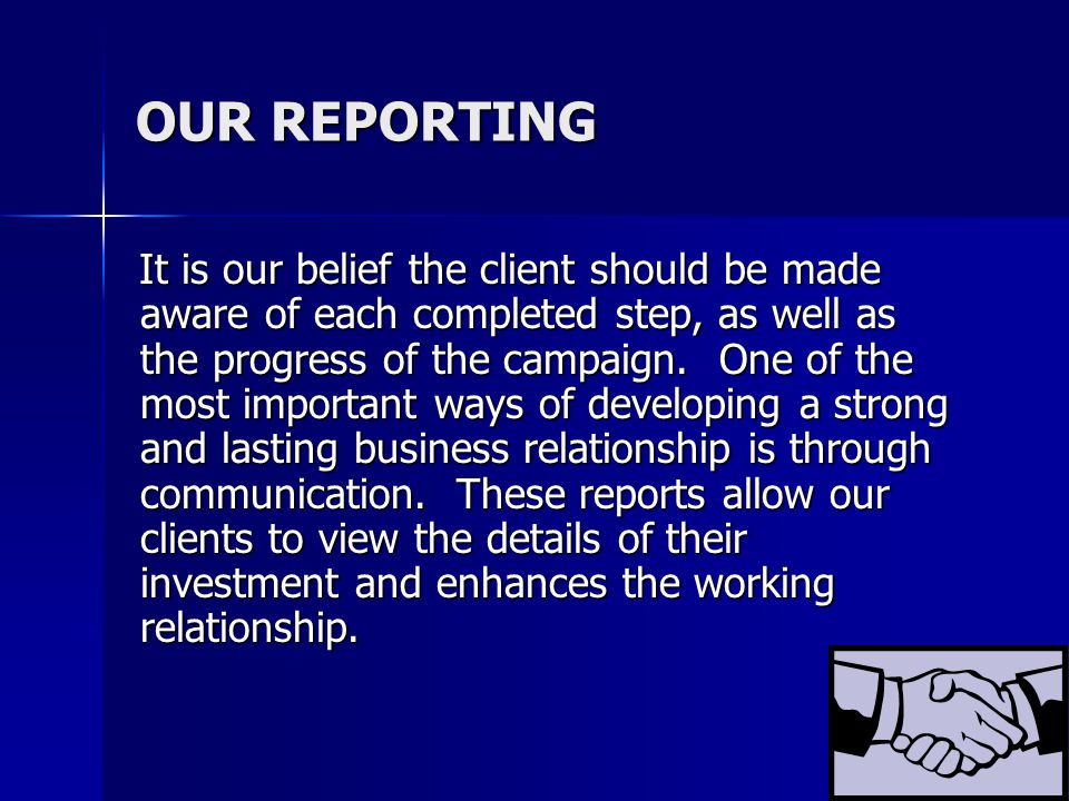 OUR REPORTING It is our belief the client should be made aware of each completed step, as well as the progress of the campaign.