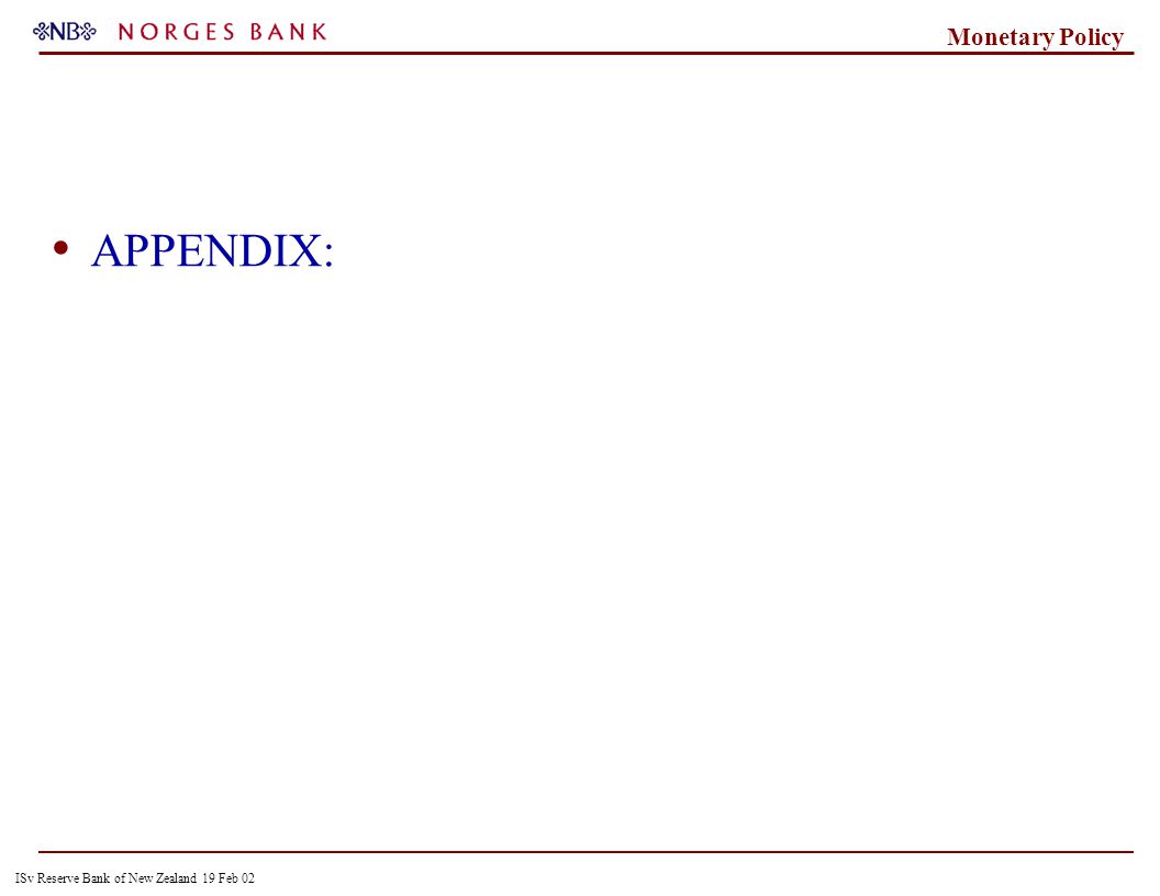 ISv Reserve Bank of New Zealand 19 Feb 02 Monetary Policy APPENDIX: