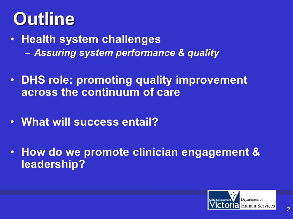 2 Outline Health system challenges –Assuring system performance & quality DHS role: promoting quality improvement across the continuum of care What will success entail.