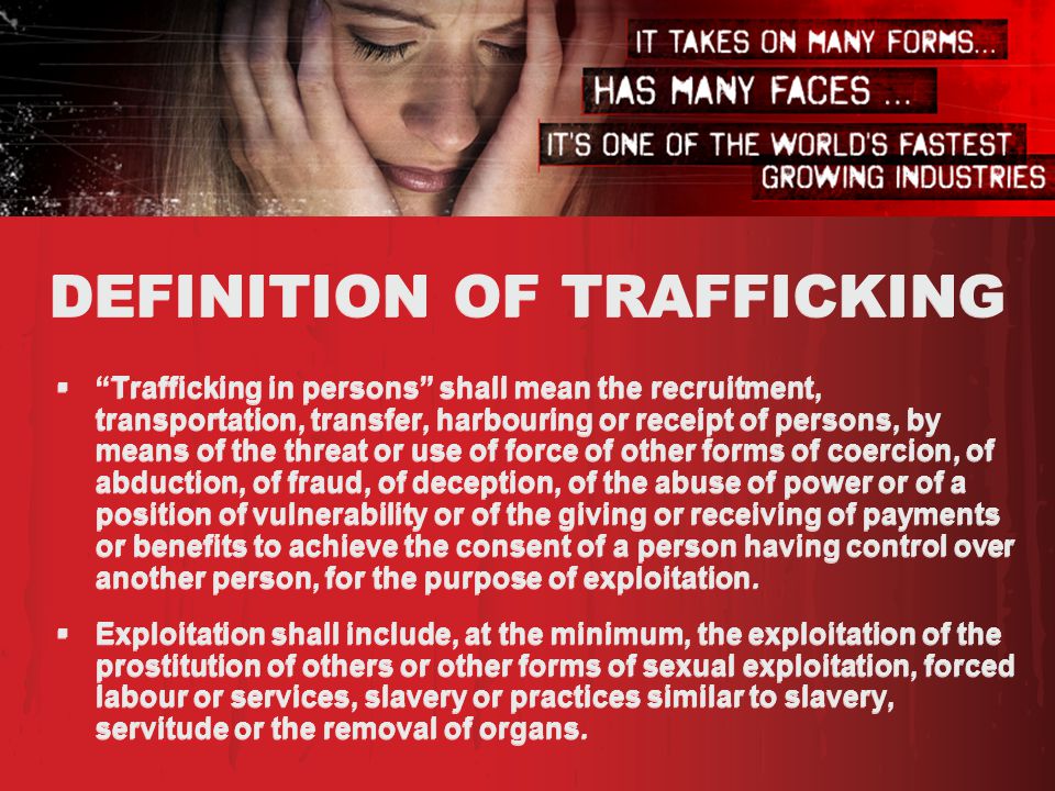 "Trafficking in persons" shall mean the recruitment, transportati...