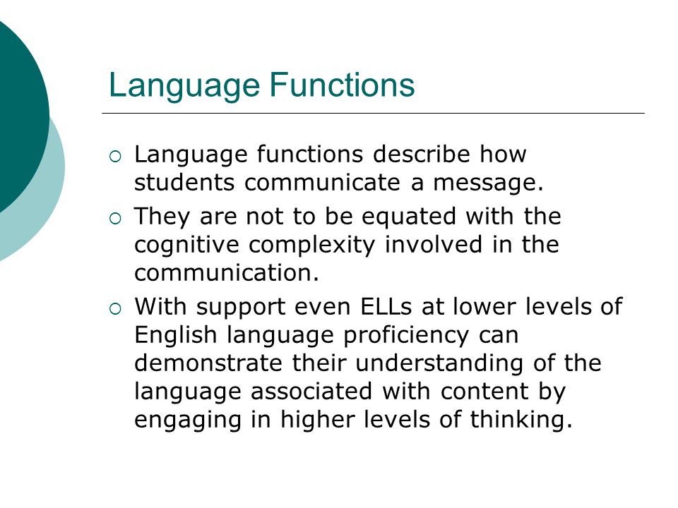 Language Functions  Language functions describe how students communicate a message.