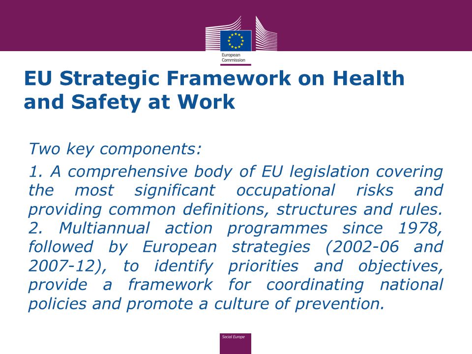 EU Strategic Framework on Health and Safety at Work Two key components: 1.